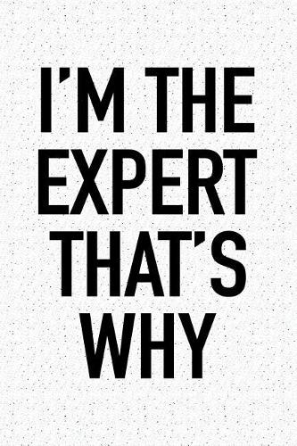 I'm the Expert That's Why