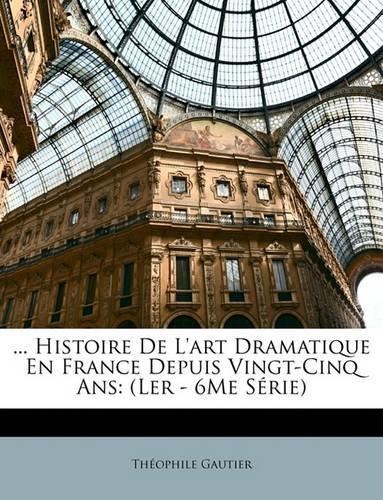 ... Histoire De L'art Dramatique En France Depuis Vingt-Cinq Ans