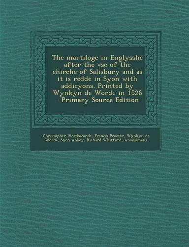The Martiloge in Englysshe After the VSE of the Chirche of Salisbury and as It Is Redde in Syon with Addicyons. Printed by Wynkyn de Worde in 1526 - P