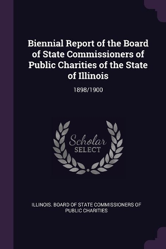 Biennial Report of the Board of State Commissioners of Public Charities of the State of Illinois