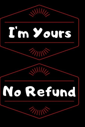 I'm Yours No Refund