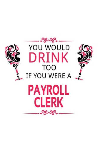 You Would Drink Too If You Were A Payroll Clerk