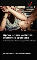 Wplyw ucisku kobiet na destrukcję spoleczną