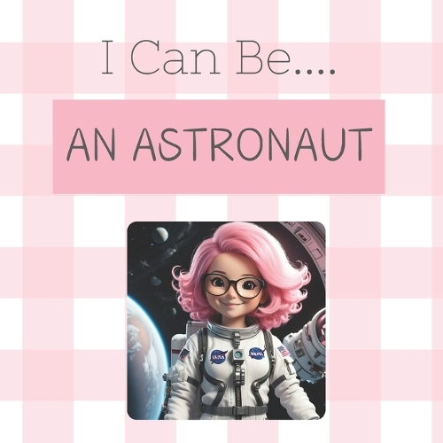 I Can Be....An Astronaut!