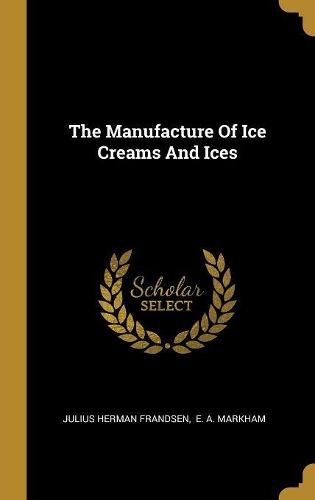 The Manufacture Of Ice Creams And Ices