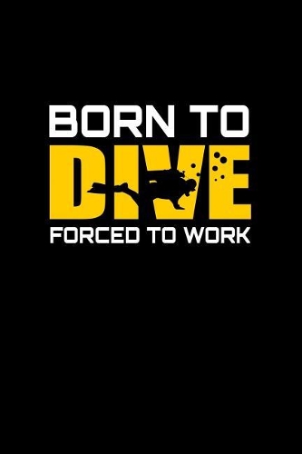 Born to dive forced to work