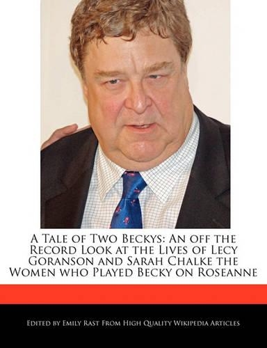 A Tale of Two Beckys: An Off the Record Look at the Lives of Lecy Goranson and Sarah Chalke the Women Who Played Becky on Roseanne(English)