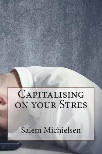 Capitalising on Your Stres