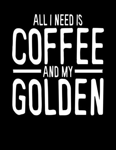 All I Need is Coffee and My Golden
