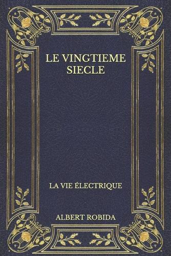 Le Vingtieme Siecle: La Vie Électrique