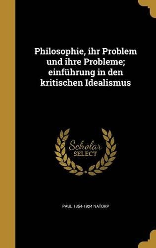 Philosophie, ihr Problem und ihre Probleme; einführung in den kritischen Idealismus