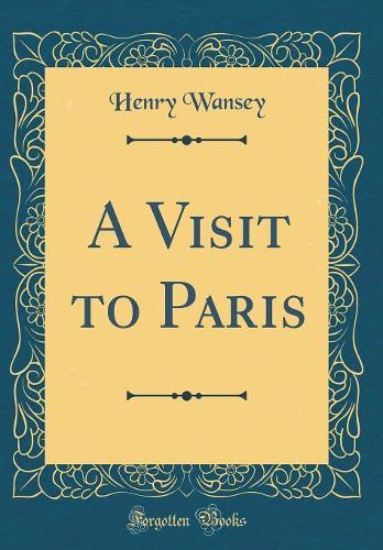 A Visit to Paris (Classic Reprint)