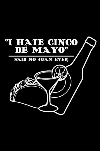 I hate Cince de Mayo said no Juan ever