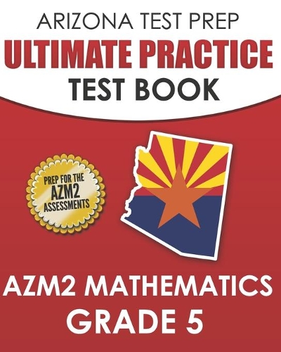 ARIZONA TEST PREP Ultimate Practice Test Book AzM2 Mathematics Grade 5