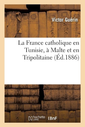 La France Catholique En Tunisie, À Malte Et En Tripolitaine
