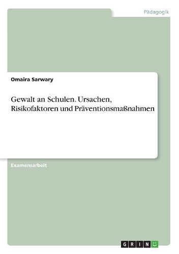 Gewalt an Schulen. Ursachen, Risikofaktoren und Präventionsmaßnahmen