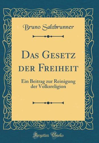 Das Gesetz der Freiheit: Ein Beitrag zur Reinigung der Volksreligion (Classic Reprint)