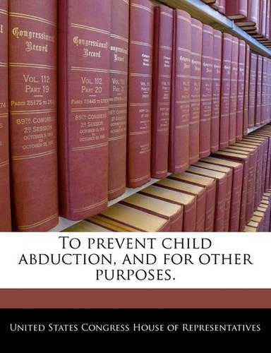 To Prevent Child Abduction, and for Other Purposes.