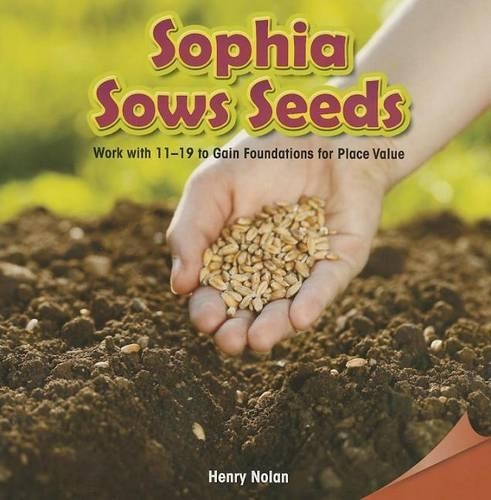Sophia Sows Seeds: Work with 11 19 to Gain Foundations for Place Value