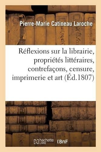 Réflexions Sur La Librairie, Propriétés Littéraires, Contrefaçons, Censure, Imprimerie Et Art