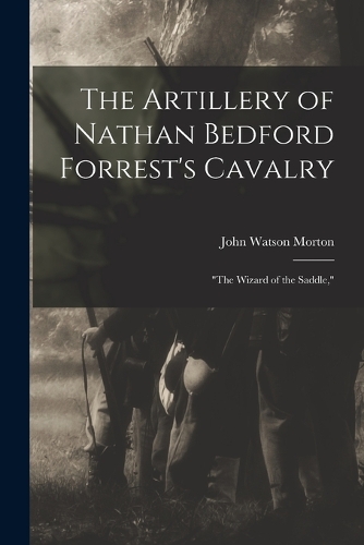The Artillery of Nathan Bedford Forrest's Cavalry
