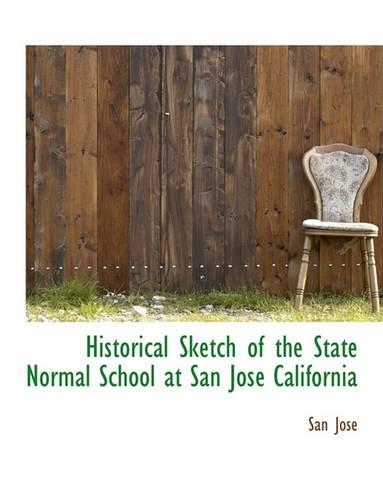 Historical Sketch of the State Normal School at San José California