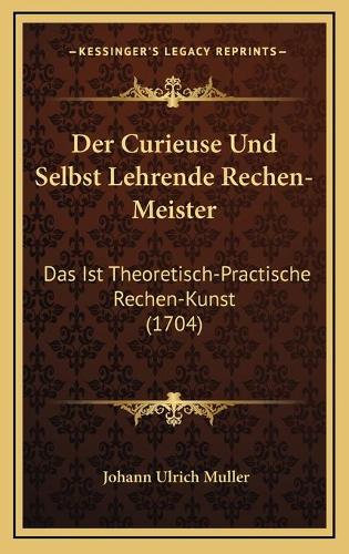 Der Curieuse Und Selbst Lehrende Rechen-Meister