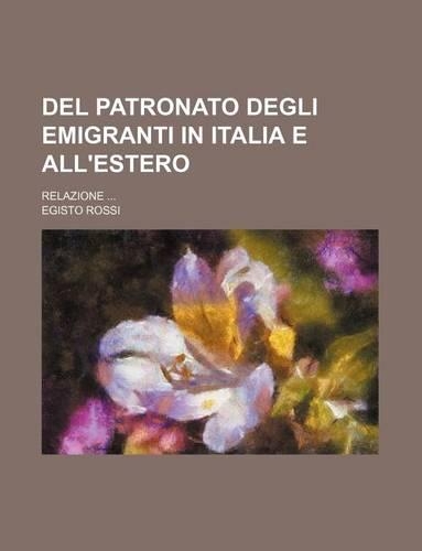 del Patronato Degli Emigranti in Italia E All'estero; Relazione