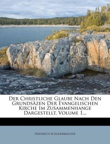 Der Christliche Glaube Nach Den Grundsazen Der Evangelischen Kirche Im Zusammenhange Dargestellt, Volume 1...