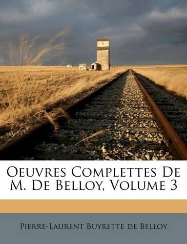 Oeuvres Complettes de M. de Belloy, Volume 3: (French)