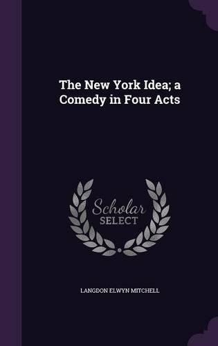 The New York Idea; a Comedy in Four Acts