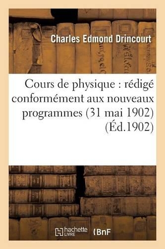 Cours de Physique: Rédigé Conformément Aux Nouveaux Programmes 31 Mai 1902
