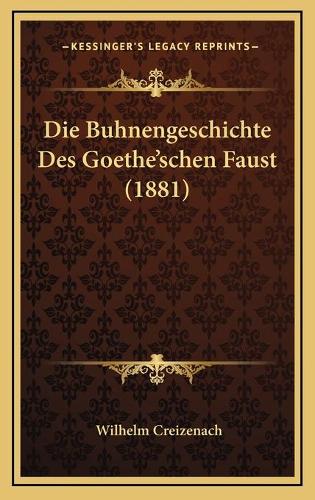Die Buhnengeschichte Des Goethe'schen Faust (1881)