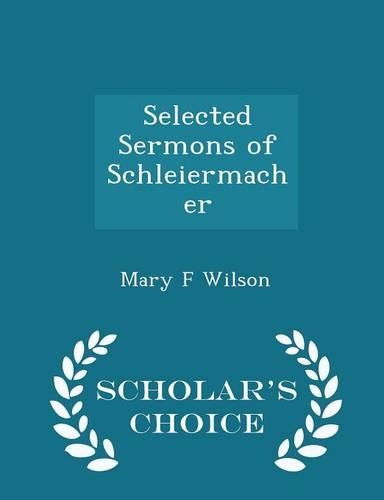 Selected Sermons of Schleiermacher - Scholar's Choice Edition