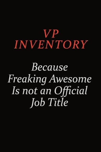 VP Inventory Because Freaking Awesome Is Not An Official Job Title