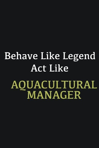 Behave like Legend Act Like Aquacultural Manager