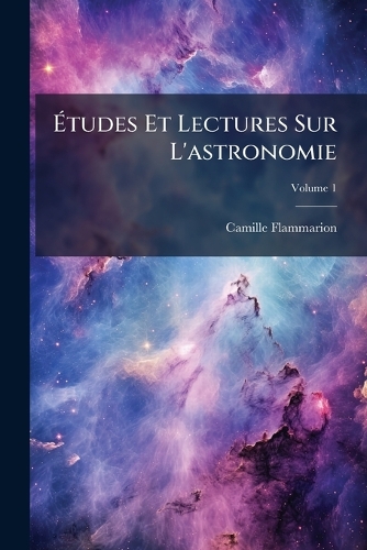Études Et Lectures Sur L'astronomie; Volume 1