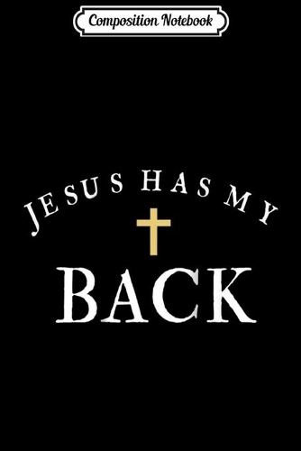 Composition Notebook: Jesus Has My Back Christian Religion Journal/Notebook Blank Lined Ruled 6x9 100 Pages