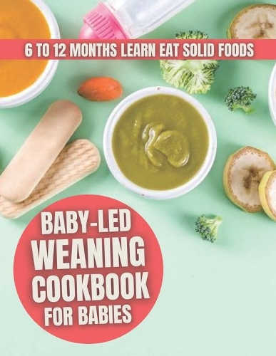Baby-Led Weaning Cookbook