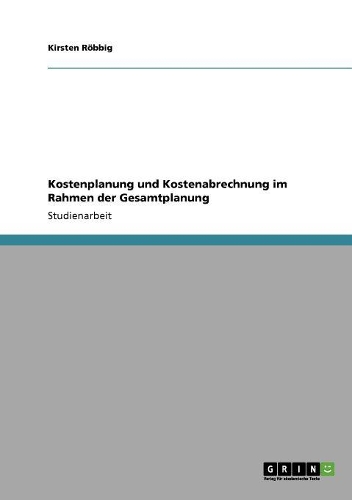 Kostenplanung und Kostenabrechnung im Rahmen der Gesamtplanung