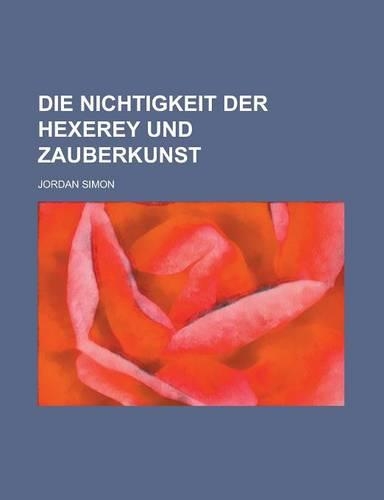 Die Nichtigkeit Der Hexerey Und Zauberkunst