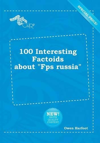 100 Interesting Factoids about Fps Russia