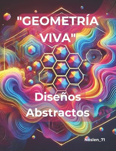GEOMETRÍA VIVA.Diseños Abstractos.
