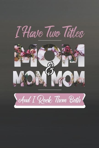 I Have Two Title Mom And Mom Mom And I Rock Them Both