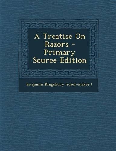A Treatise on Razors - Primary Source Edition