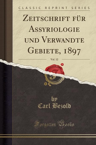 Zeitschrift Für Assyriologie Und Verwandte Gebiete, 1897, Vol. 12 (Classic Reprint)