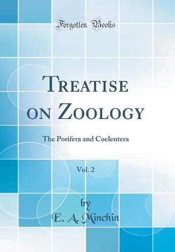 Treatise on Zoology, Vol. 2: The Porifera and Coelentera (Classic Reprint)