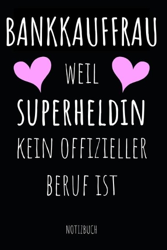 Bankkauffrau weil Superheldin kein offizieller Beruf ist Notizbuch