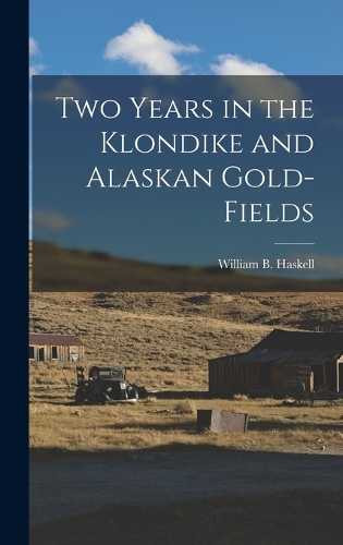 Two Years in the Klondike and Alaskan Gold-Fields