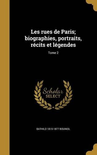 Les rues de Paris; biographies, portraits, récits et légendes; Tome 2